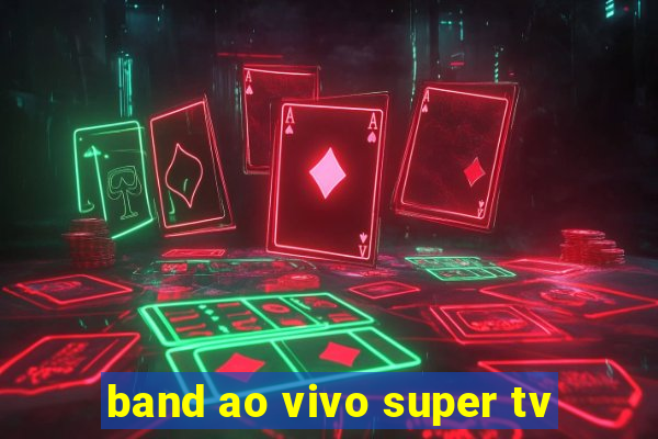 band ao vivo super tv